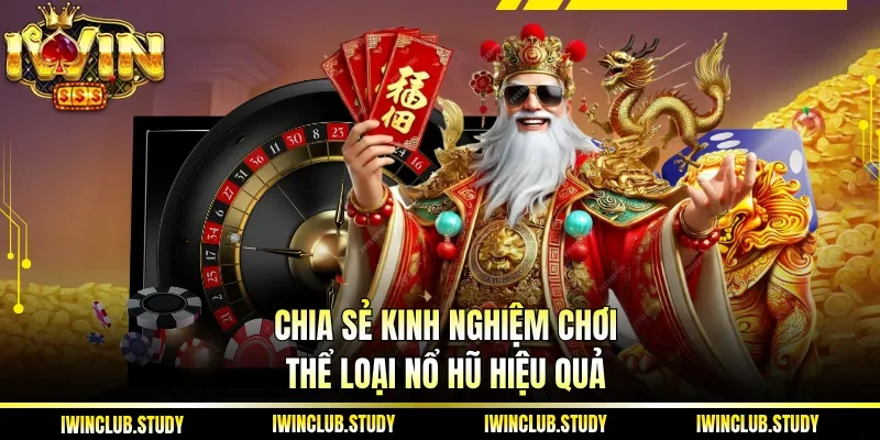  Chia sẻ kinh nghiệm chơi thể loại nổ hũ hiệu quả